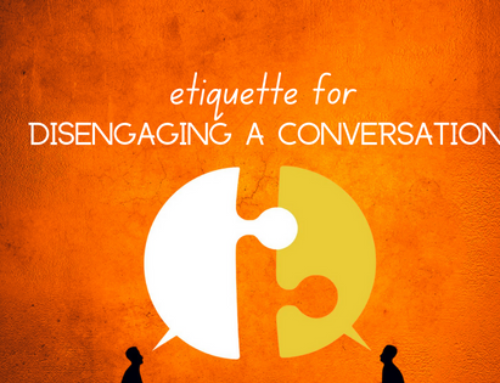 ETIQUETTE FOR DISENGAGING A CONVERSATION