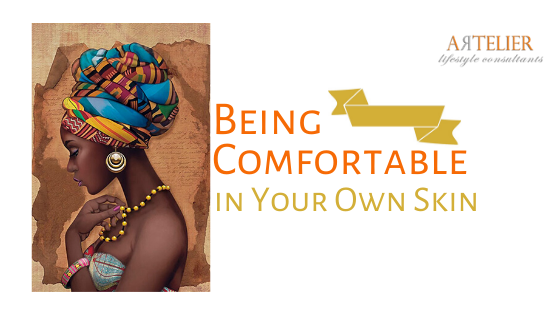 BEING COMFORTABLE IN YOUR OWN SKIN